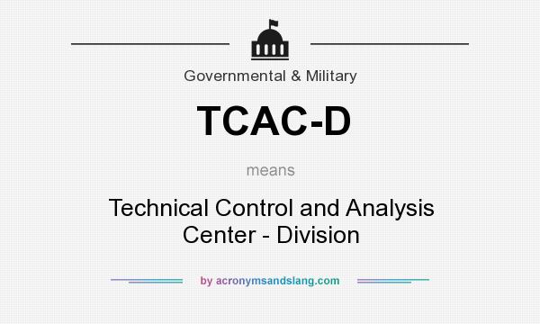 What does TCAC-D mean? It stands for Technical Control and Analysis Center - Division