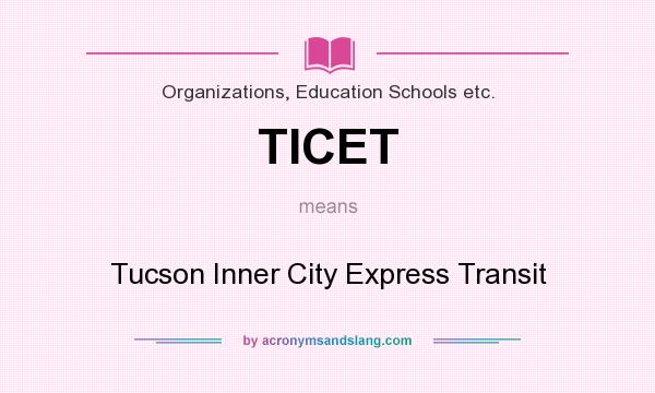 What does TICET mean? It stands for Tucson Inner City Express Transit