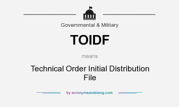 What does TOIDF mean? It stands for Technical Order Initial Distribution File