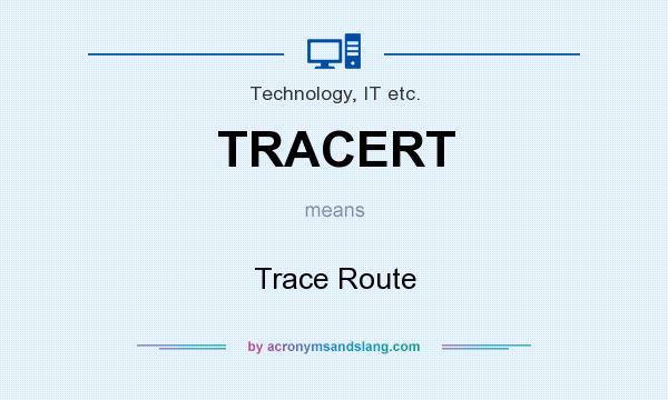 What does TRACERT mean? It stands for Trace Route