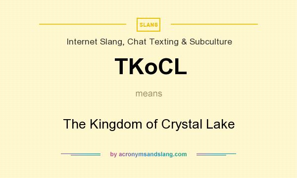 What does TKoCL mean? It stands for The Kingdom of Crystal Lake