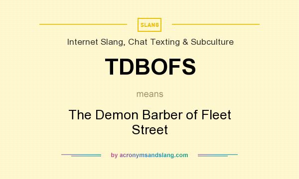 What does TDBOFS mean? It stands for The Demon Barber of Fleet Street