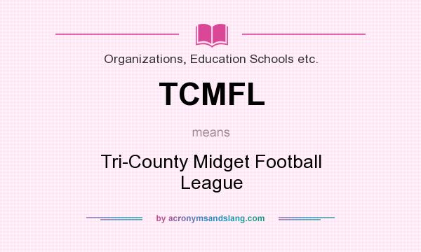 What does TCMFL mean? It stands for Tri-County Midget Football League