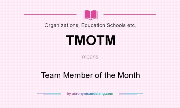 What does TMOTM mean? It stands for Team Member of the Month