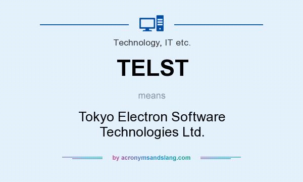 What does TELST mean? It stands for Tokyo Electron Software Technologies Ltd.