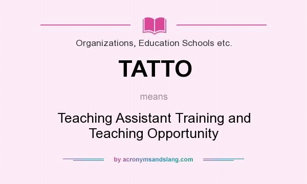 What does TATTO mean? It stands for Teaching Assistant Training and Teaching Opportunity