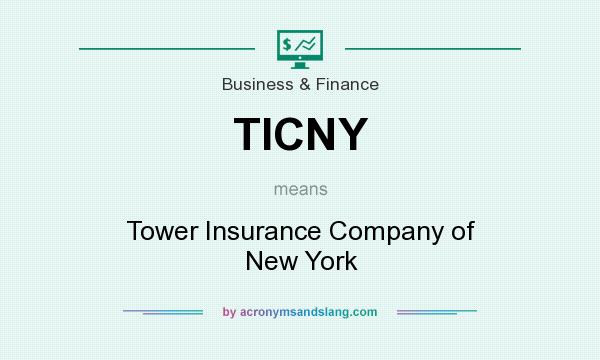 What does TICNY mean? It stands for Tower Insurance Company of New York