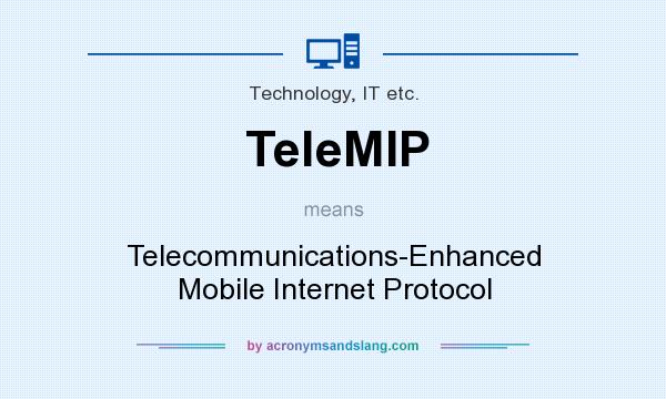 What does TeleMIP mean? It stands for Telecommunications-Enhanced Mobile Internet Protocol