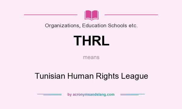 What does THRL mean? It stands for Tunisian Human Rights League