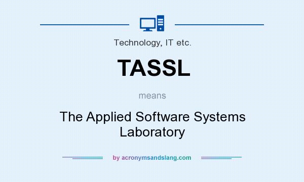 What does TASSL mean? It stands for The Applied Software Systems Laboratory