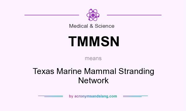 What does TMMSN mean? It stands for Texas Marine Mammal Stranding Network