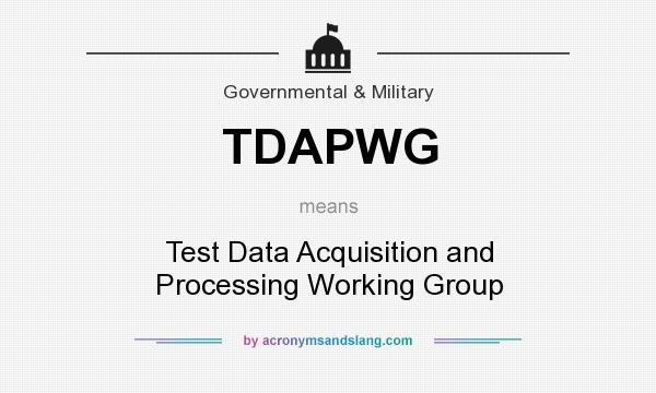 What does TDAPWG mean? It stands for Test Data Acquisition and Processing Working Group