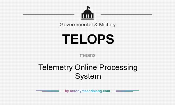 What does TELOPS mean? It stands for Telemetry Online Processing System