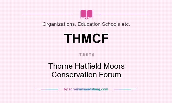 What does THMCF mean? It stands for Thorne Hatfield Moors Conservation Forum