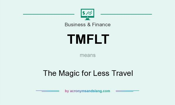 What does TMFLT mean? It stands for The Magic for Less Travel