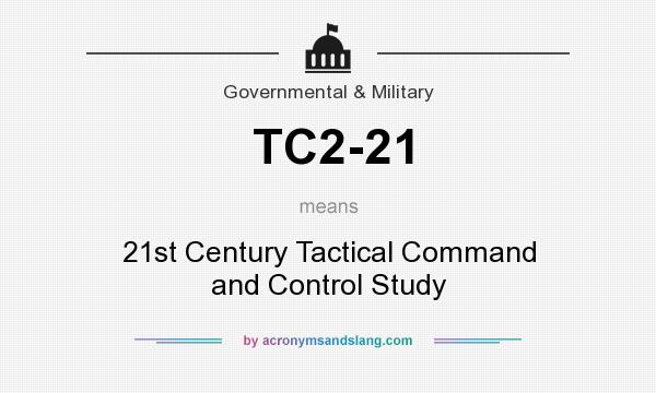 What does TC2-21 mean? It stands for 21st Century Tactical Command and Control Study