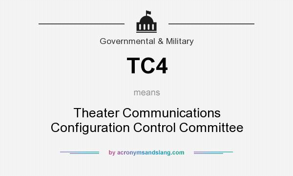 What does TC4 mean? It stands for Theater Communications Configuration Control Committee