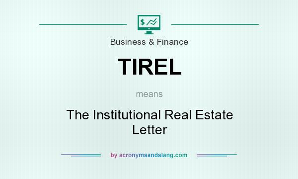 What does TIREL mean? It stands for The Institutional Real Estate Letter