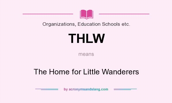 What does THLW mean? It stands for The Home for Little Wanderers