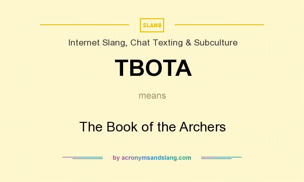 What does TBOTA mean? It stands for The Book of the Archers