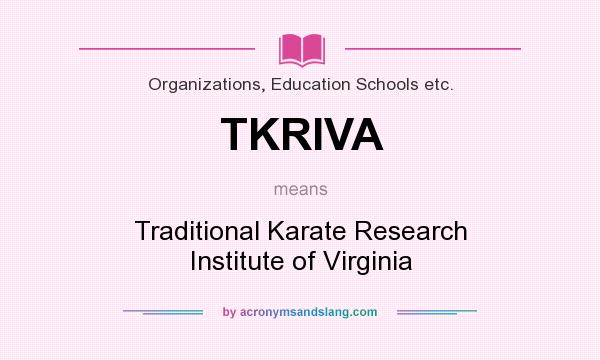 What does TKRIVA mean? It stands for Traditional Karate Research Institute of Virginia