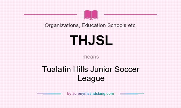 What does THJSL mean? It stands for Tualatin Hills Junior Soccer League