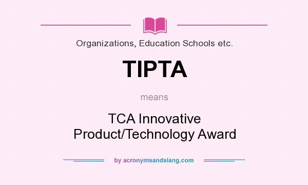 What does TIPTA mean? It stands for TCA Innovative Product/Technology Award