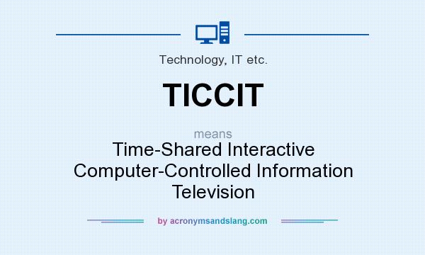 What does TICCIT mean? It stands for Time-Shared Interactive Computer-Controlled Information Television