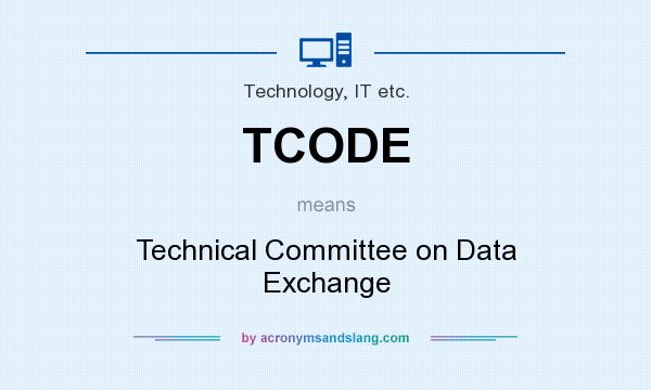 What does TCODE mean? It stands for Technical Committee on Data Exchange