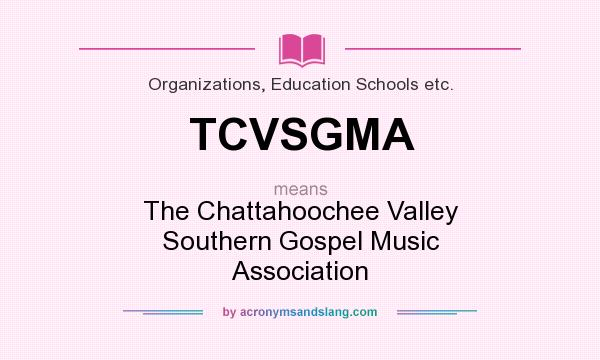 What does TCVSGMA mean? It stands for The Chattahoochee Valley Southern Gospel Music Association