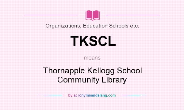 What does TKSCL mean? It stands for Thornapple Kellogg School Community Library