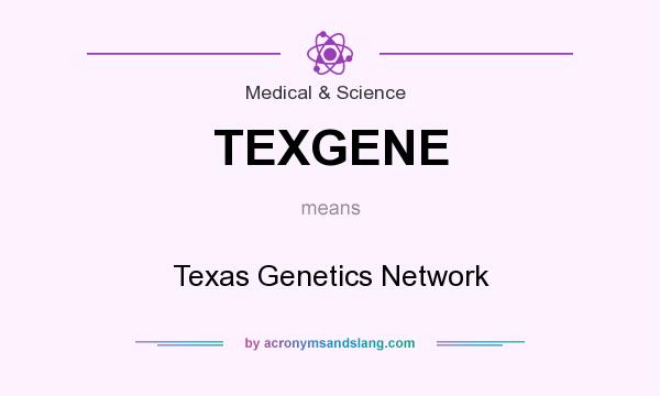 What does TEXGENE mean? It stands for Texas Genetics Network