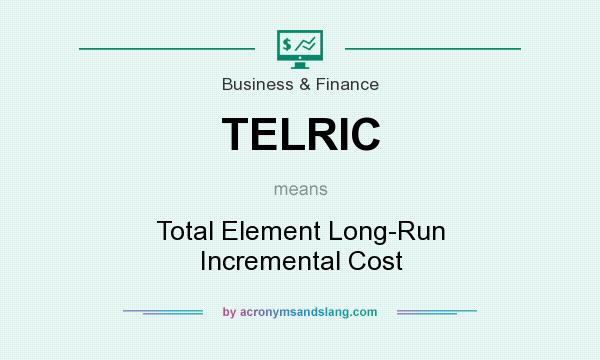 What does TELRIC mean? It stands for Total Element Long-Run Incremental Cost