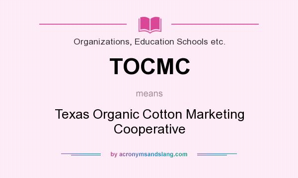 What does TOCMC mean? It stands for Texas Organic Cotton Marketing Cooperative