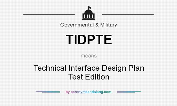 What does TIDPTE mean? It stands for Technical Interface Design Plan Test Edition