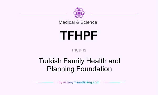 What does TFHPF mean? It stands for Turkish Family Health and Planning Foundation