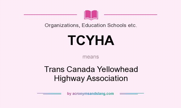 What does TCYHA mean? It stands for Trans Canada Yellowhead Highway Association