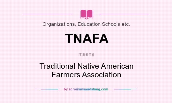What does TNAFA mean? It stands for Traditional Native American Farmers Association