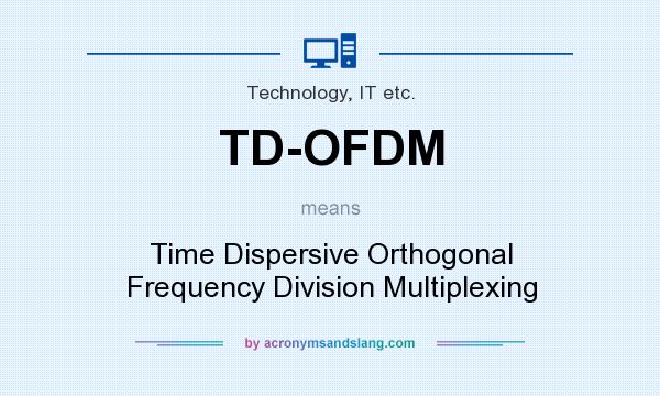 What does TD-OFDM mean? It stands for Time Dispersive Orthogonal Frequency Division Multiplexing
