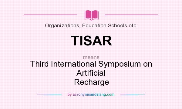 What does TISAR mean? It stands for Third International Symposium on Artificial Recharge