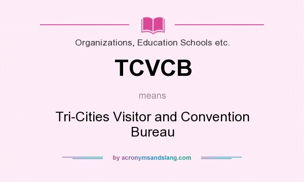 What does TCVCB mean? It stands for Tri-Cities Visitor and Convention Bureau