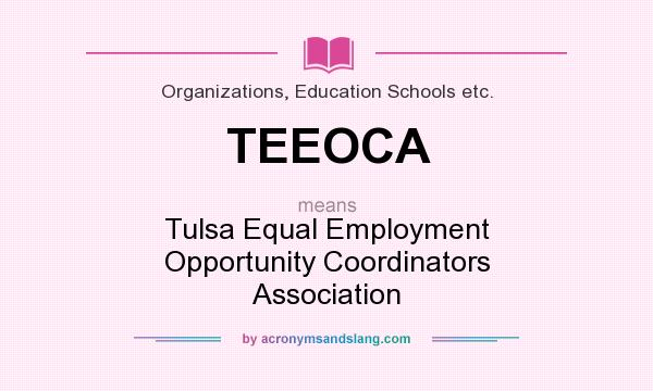 What does TEEOCA mean? It stands for Tulsa Equal Employment Opportunity Coordinators Association