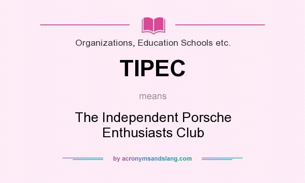 What does TIPEC mean? It stands for The Independent Porsche Enthusiasts Club