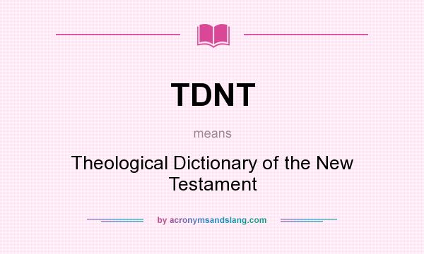 What does TDNT mean? It stands for Theological Dictionary of the New Testament
