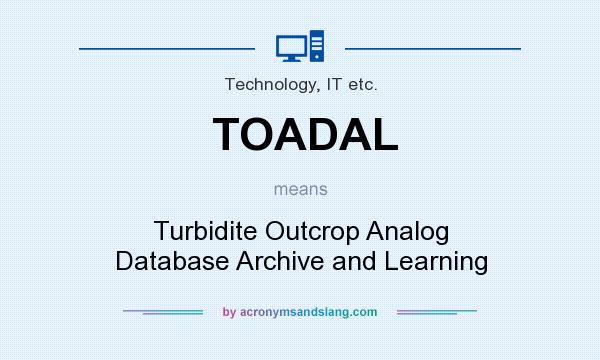 What does TOADAL mean? It stands for Turbidite Outcrop Analog Database Archive and Learning