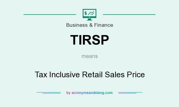 What does TIRSP mean? It stands for Tax Inclusive Retail Sales Price