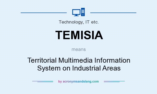 What does TEMISIA mean? It stands for Territorial Multimedia Information System on Industrial Areas