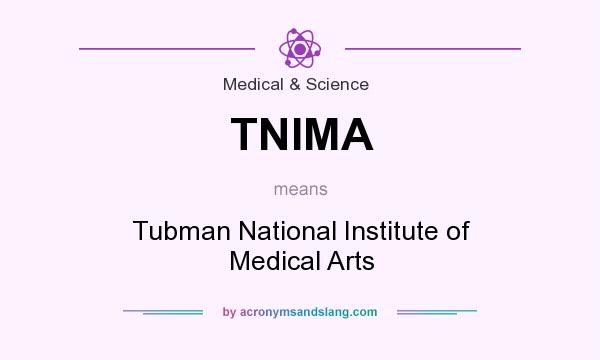 What does TNIMA mean? It stands for Tubman National Institute of Medical Arts