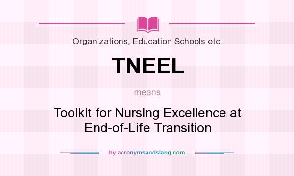 What does TNEEL mean? It stands for Toolkit for Nursing Excellence at End-of-Life Transition