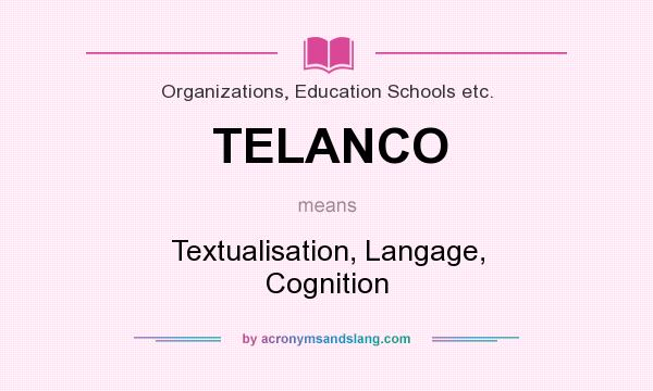 What does TELANCO mean? It stands for Textualisation, Langage, Cognition